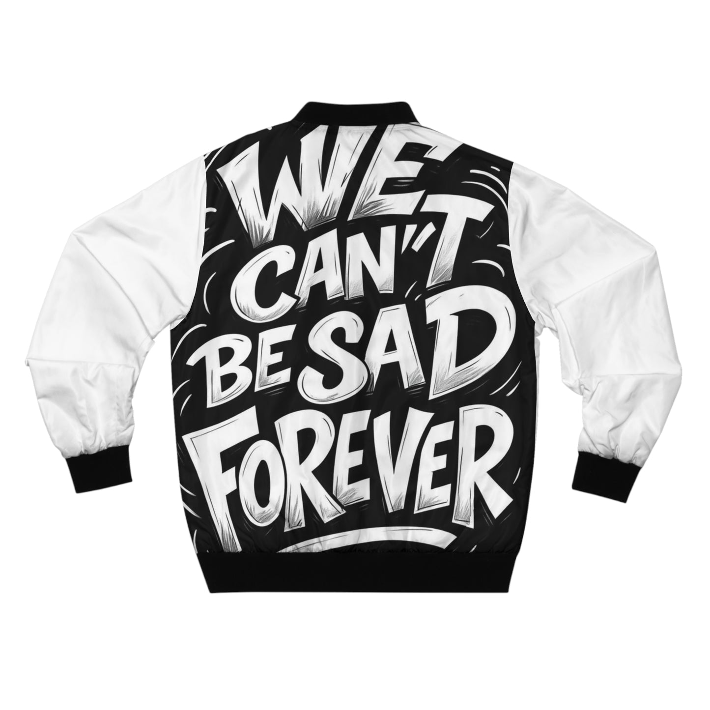 "WE CAN’T BE SAD FOREVER" Bomber Jacket